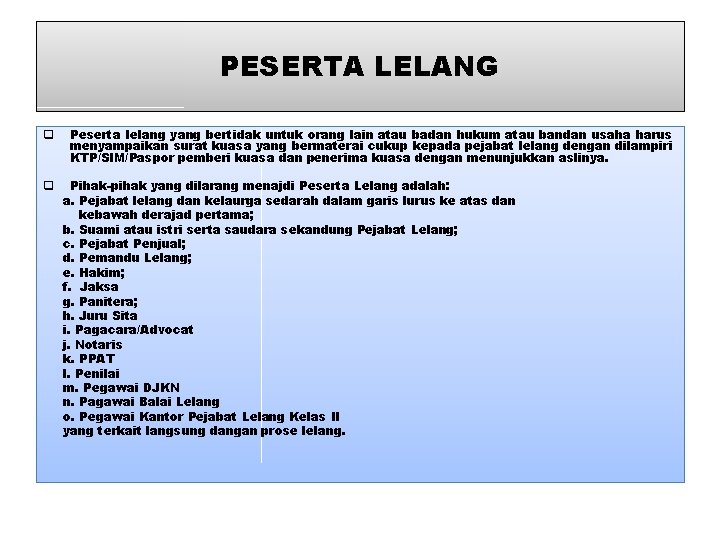 PESERTA LELANG q q Peserta lelang yang bertidak untuk orang lain atau badan hukum