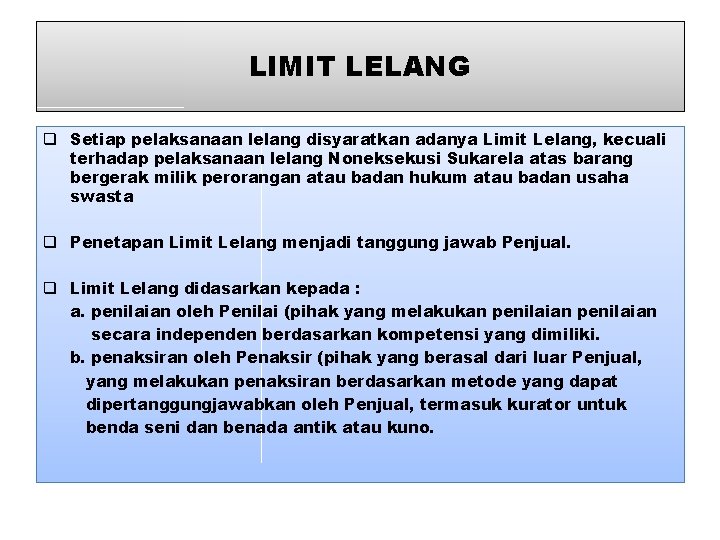 LIMIT LELANG q Setiap pelaksanaan lelang disyaratkan adanya Limit Lelang, kecuali terhadap pelaksanaan lelang