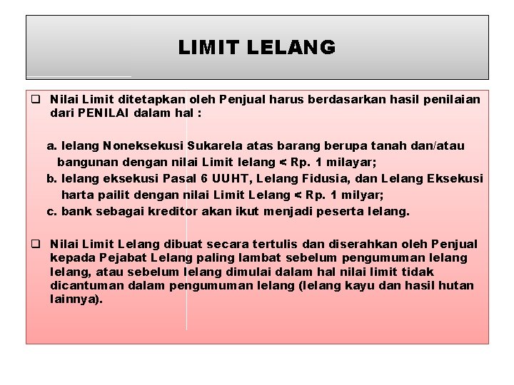 LIMIT LELANG q Nilai Limit ditetapkan oleh Penjual harus berdasarkan hasil penilaian dari PENILAI