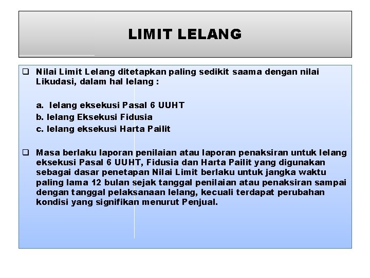 LIMIT LELANG q Nilai Limit Lelang ditetapkan paling sedikit saama dengan nilai Likudasi, dalam