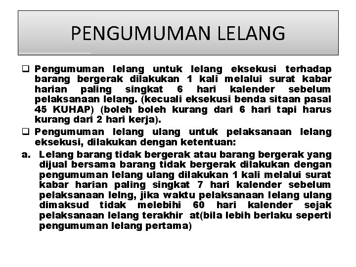 PENGUMUMAN LELANG q Pengumuman lelang untuk lelang eksekusi terhadap barang bergerak dilakukan 1 kali PENGUMUMAN LELANG q Pengumuman lelang untuk lelang eksekusi terhadap barang bergerak dilakukan 1 kali