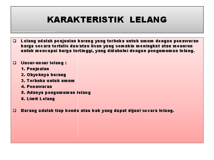 KARAKTERISTIK LELANG q Lelang adalah penjualan barang yang terbuka untuk umum dengan penawaran harga