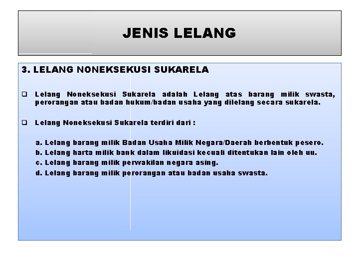 JENIS LELANG 3. LELANG NONEKSEKUSI SUKARELA q Lelang Noneksekusi Sukarela adalah Lelang atas barang