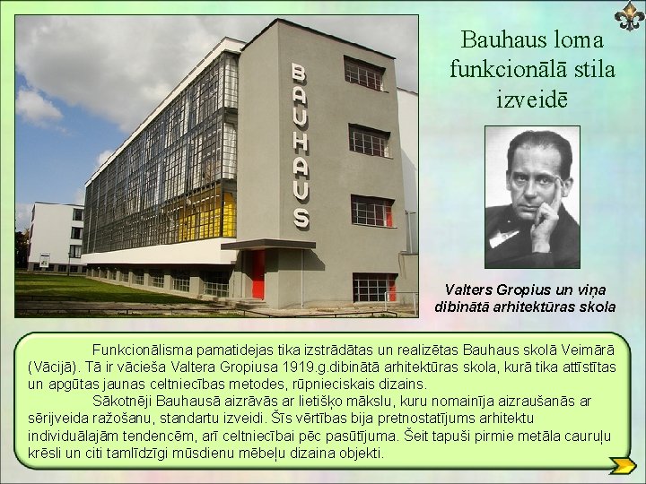 Bauhaus loma funkcionālā stila izveidē Valters Gropius un viņa dibinātā arhitektūras skola Funkcionālisma pamatidejas