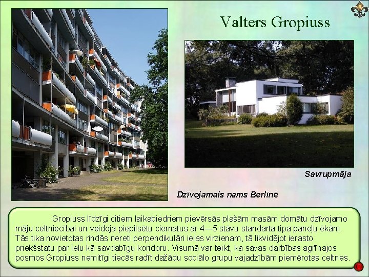 Valters Gropiuss Savrupmāja Dzīvojamais nams Berlīnē Gropiuss līdzīgi citiem laikabiedriem pievērsās plašām masām domātu