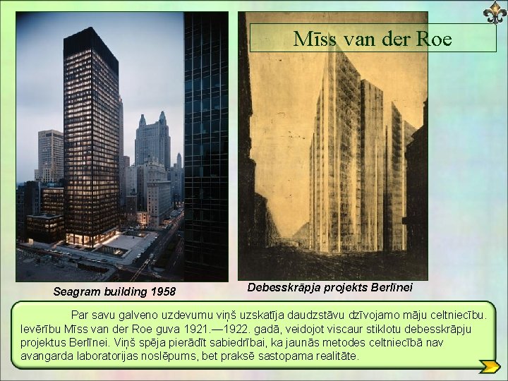 Mīss van der Roe Seagram building 1958 Debesskrāpja projekts Berlīnei Par savu galveno uzdevumu