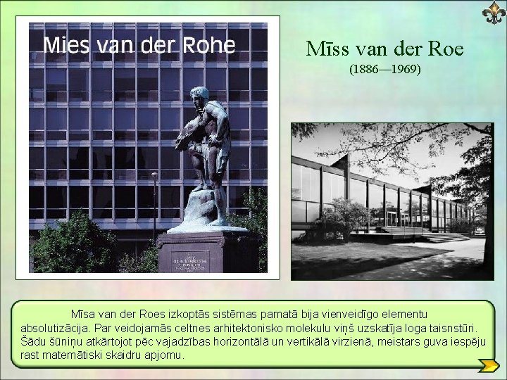 Mīss van der Roe (1886— 1969) Mīsa van der Roes izkoptās sistēmas pamatā bija