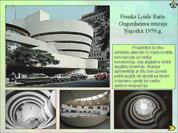Frenks Loids Raits. Gugenheima muzejs Ņujorkā 1959. g. Projektējot šo ēku arhitekts atteicās no