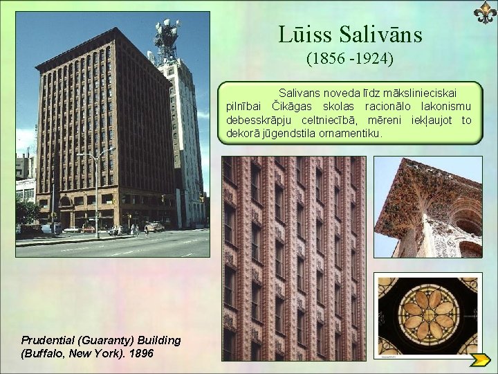 Lūiss Salivāns (1856 -1924) Salivans noveda līdz mākslinieciskai pilnībai Čikāgas skolas racionālo lakonismu debesskrāpju