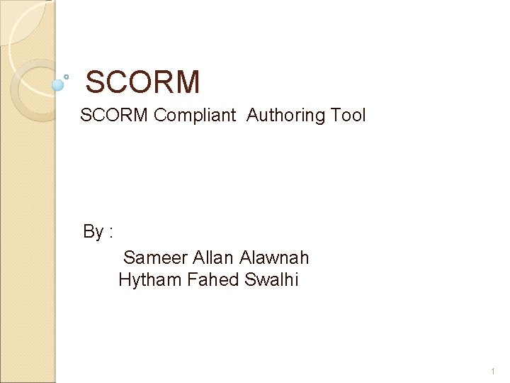 SCORM Compliant Authoring Tool By : Sameer Allan Alawnah Hytham Fahed Swalhi 1 