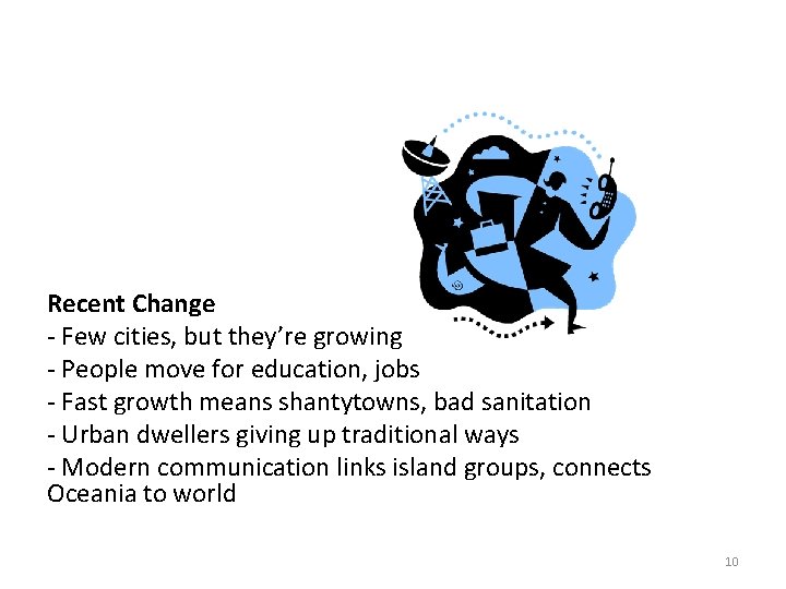 Recent Change - Few cities, but they’re growing - People move for education, jobs
