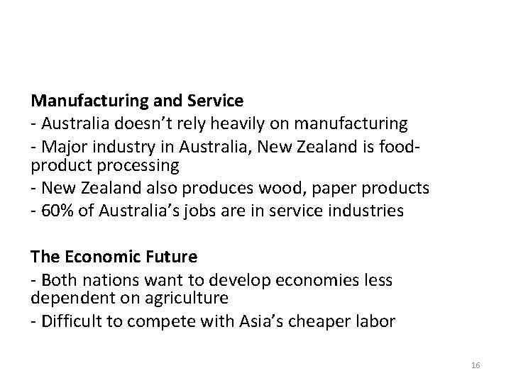 Manufacturing and Service - Australia doesn’t rely heavily on manufacturing - Major industry in
