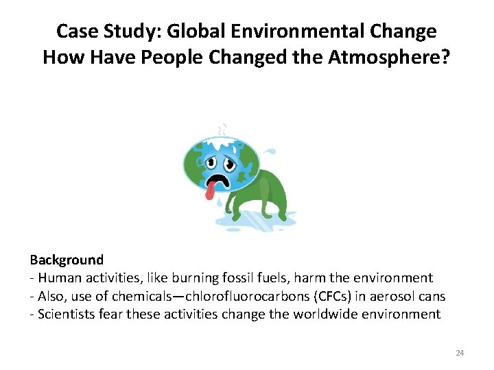 Case Study: Global Environmental Change How Have People Changed the Atmosphere? Background - Human Case Study: Global Environmental Change How Have People Changed the Atmosphere? Background - Human