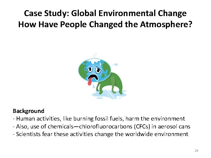 Case Study: Global Environmental Change How Have People Changed the Atmosphere? Background - Human