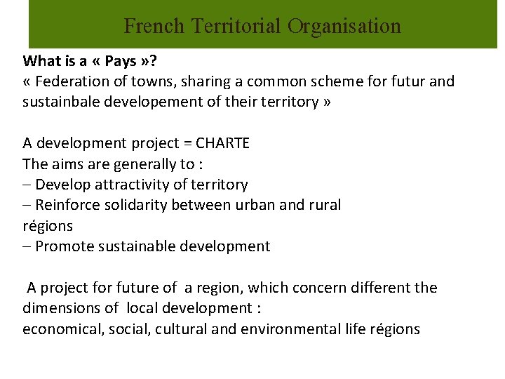 French Territorial Organisation What is a « Pays » ? « Federation of towns,