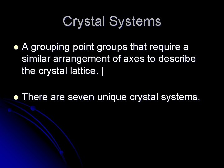 Crystal Systems l A grouping point groups that require a similar arrangement of axes