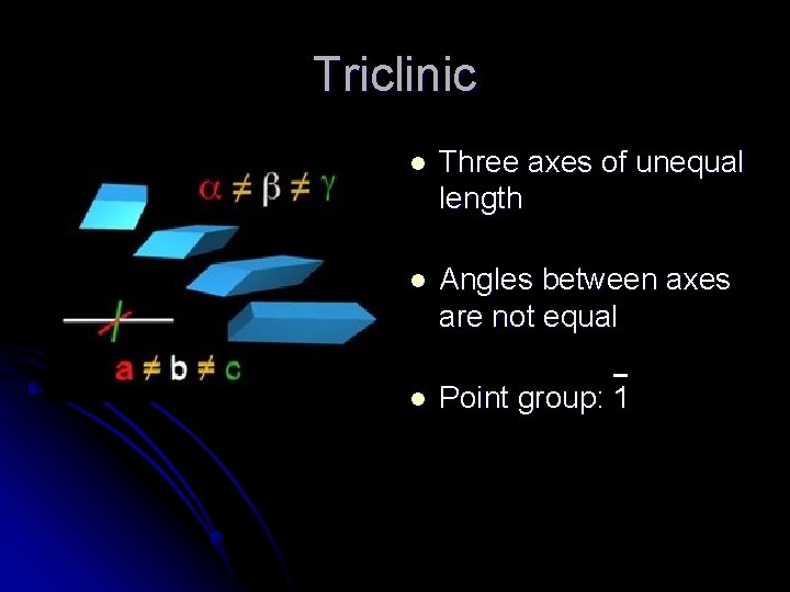 Triclinic l Three axes of unequal length l Angles between axes are not equal