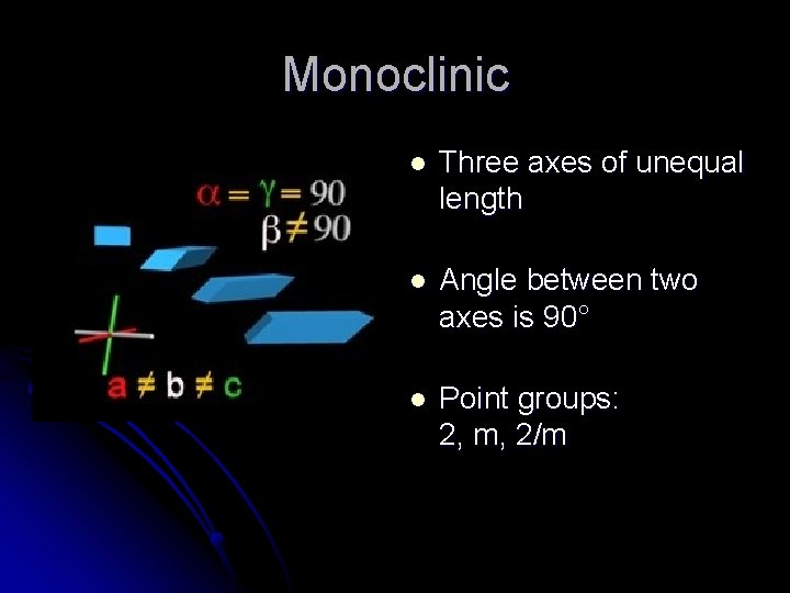 Monoclinic l Three axes of unequal length l Angle between two axes is 90°