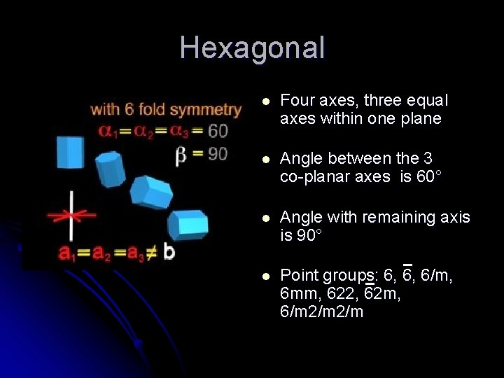 Hexagonal l Four axes, three equal axes within one plane l Angle between the