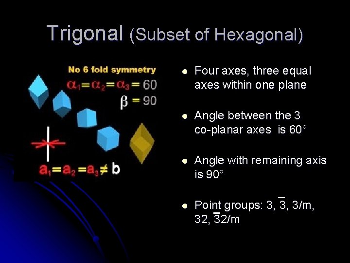 Trigonal (Subset of Hexagonal) l Four axes, three equal axes within one plane l