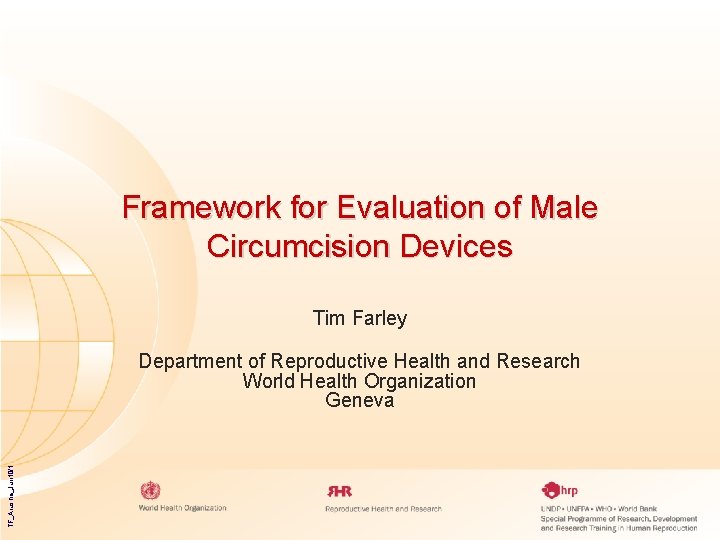 Framework for Evaluation of Male Circumcision Devices Tim Farley TF_Arusha_Jun 10/1 Department of Reproductive