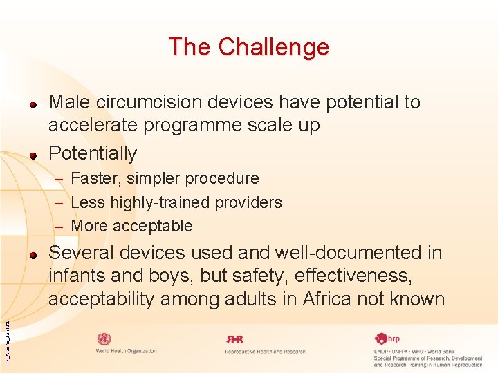 The Challenge Male circumcision devices have potential to accelerate programme scale up Potentially –