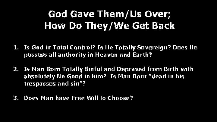 God Gave Them/Us Over; How Do They/We Get Back 1. Is God in Total