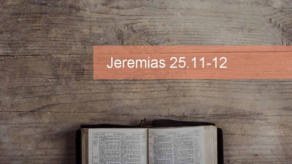 Jeremias 25. 11 -12 