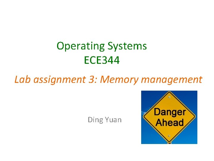 Operating Systems ECE 344 Lab assignment 3: Memory management Ding Yuan 