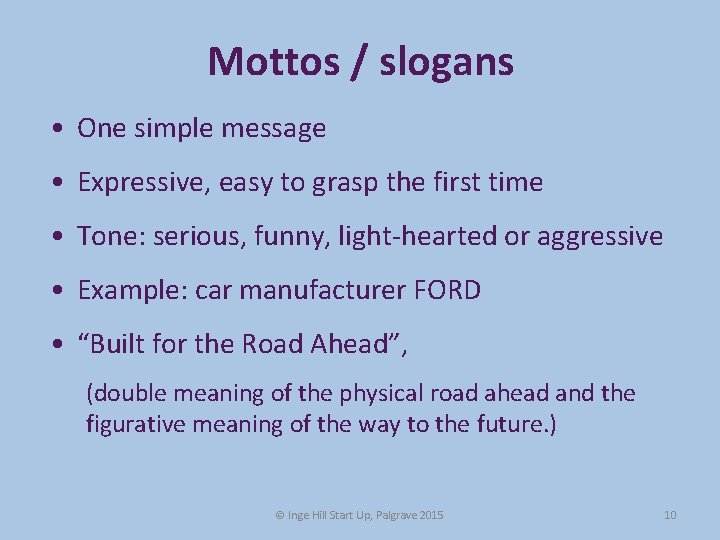 Mottos / slogans • One simple message • Expressive, easy to grasp the first Mottos / slogans • One simple message • Expressive, easy to grasp the first