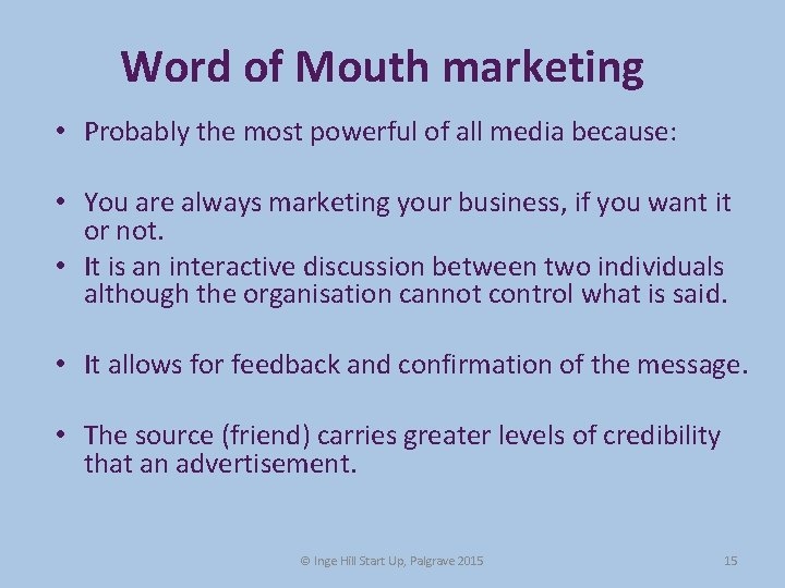 Word of Mouth marketing • Probably the most powerful of all media because: • Word of Mouth marketing • Probably the most powerful of all media because: •
