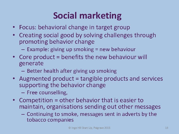 Social marketing • Focus: behavioral change in target group • Creating social good by Social marketing • Focus: behavioral change in target group • Creating social good by