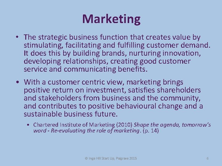 Marketing • The strategic business function that creates value by stimulating, facilitating and fulfilling Marketing • The strategic business function that creates value by stimulating, facilitating and fulfilling
