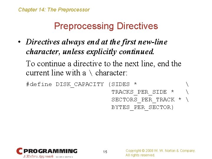 Chapter 14: The Preprocessor Preprocessing Directives • Directives always end at the first new-line