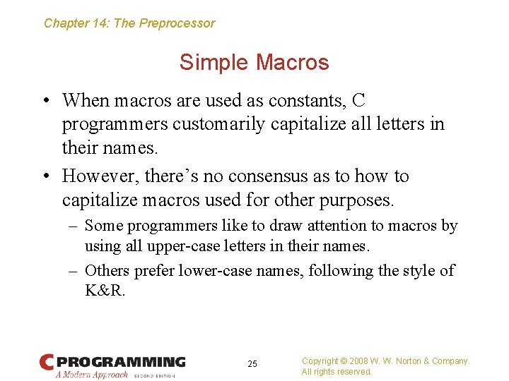 Chapter 14: The Preprocessor Simple Macros • When macros are used as constants, C