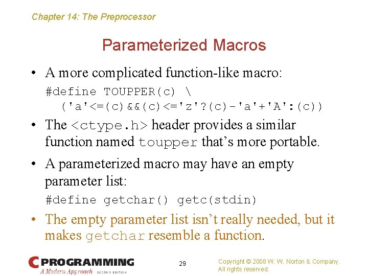 Chapter 14: The Preprocessor Parameterized Macros • A more complicated function-like macro: #define TOUPPER(c)