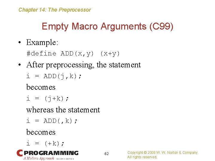 Chapter 14: The Preprocessor Empty Macro Arguments (C 99) • Example: #define ADD(x, y)