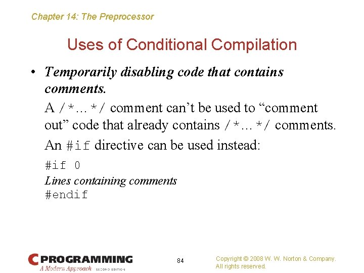 Chapter 14: The Preprocessor Uses of Conditional Compilation • Temporarily disabling code that contains