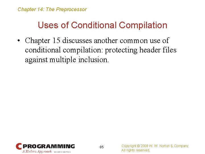 Chapter 14: The Preprocessor Uses of Conditional Compilation • Chapter 15 discusses another common