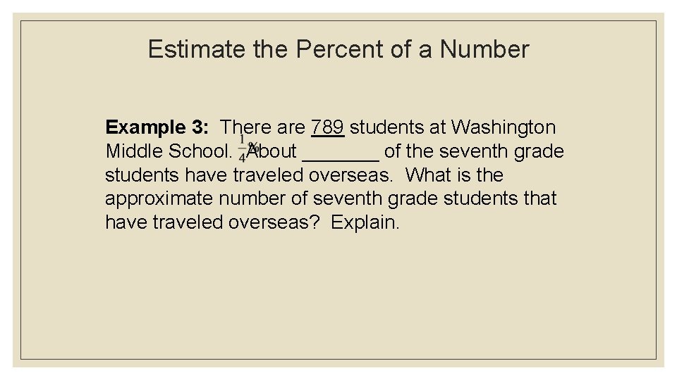 Estimate the Percent of a Number Example 3: There are 789 students at Washington