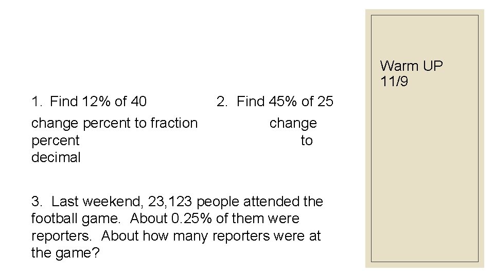 Warm UP 11/9 1. Find 12% of 40 2. Find 45% of 25 change Warm UP 11/9 1. Find 12% of 40 2. Find 45% of 25 change