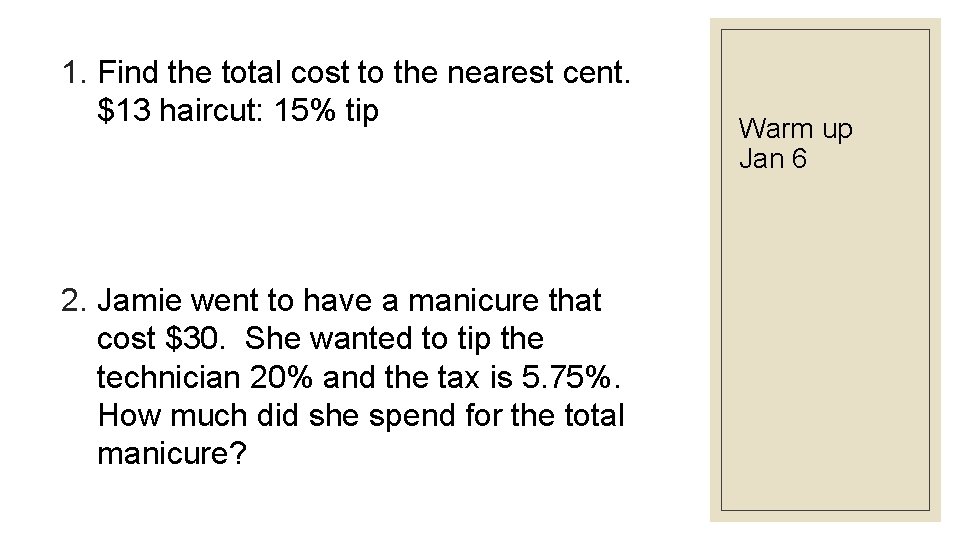 1. Find the total cost to the nearest cent. $13 haircut: 15% tip 2.