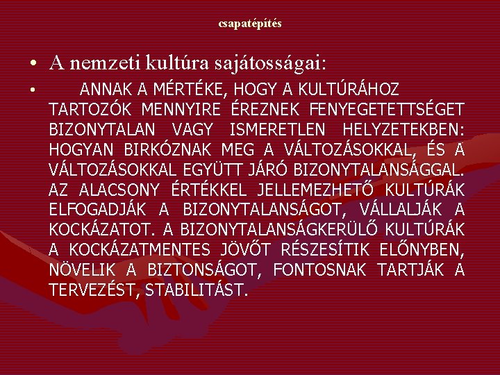 csapatépítés • A nemzeti kultúra sajátosságai: • ANNAK A MÉRTÉKE, HOGY A KULTÚRÁHOZ TARTOZÓK