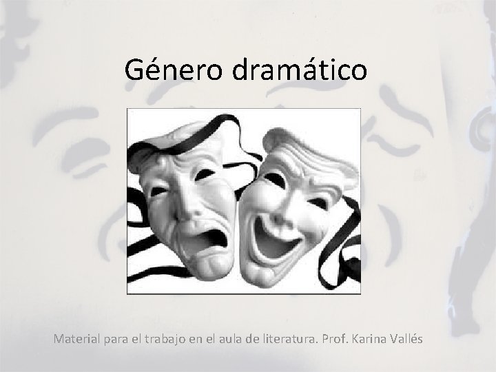Género dramático Material para el trabajo en el aula de literatura. Prof. Karina Vallés
