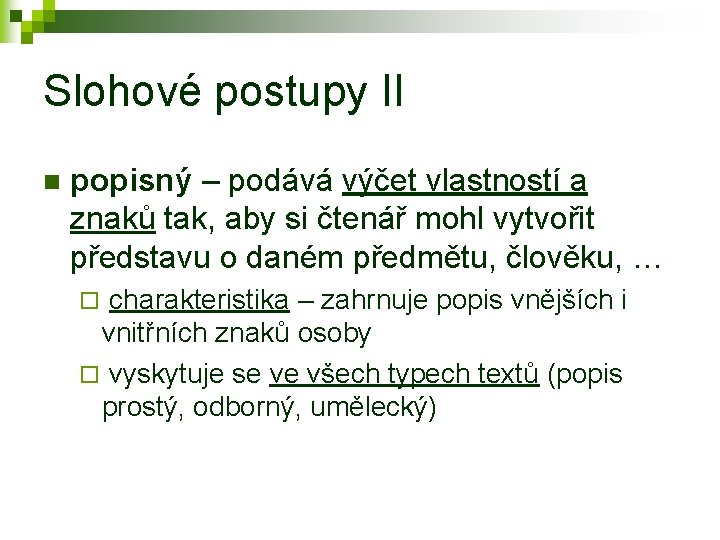 Slohové postupy II n popisný – podává výčet vlastností a znaků tak, aby si