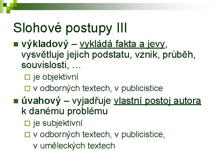 Slohové postupy III n výkladový – vykládá fakta a jevy, vysvětluje jejich podstatu, vznik,