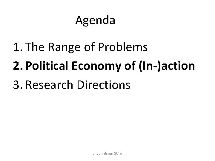 Agenda 1. The Range of Problems 2. Political Economy of (In-)action 3. Research Directions Agenda 1. The Range of Problems 2. Political Economy of (In-)action 3. Research Directions