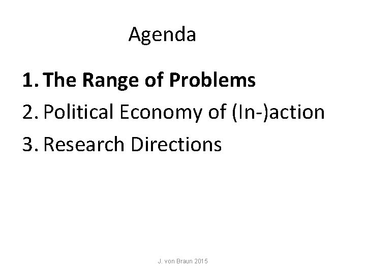 Agenda 1. The Range of Problems 2. Political Economy of (In-)action 3. Research Directions Agenda 1. The Range of Problems 2. Political Economy of (In-)action 3. Research Directions