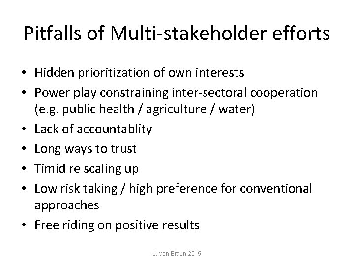 Pitfalls of Multi-stakeholder efforts • Hidden prioritization of own interests • Power play constraining Pitfalls of Multi-stakeholder efforts • Hidden prioritization of own interests • Power play constraining