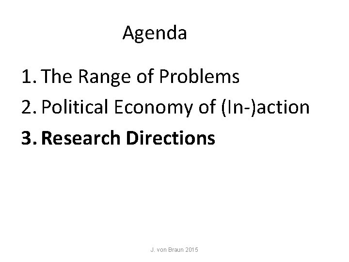 Agenda 1. The Range of Problems 2. Political Economy of (In-)action 3. Research Directions Agenda 1. The Range of Problems 2. Political Economy of (In-)action 3. Research Directions